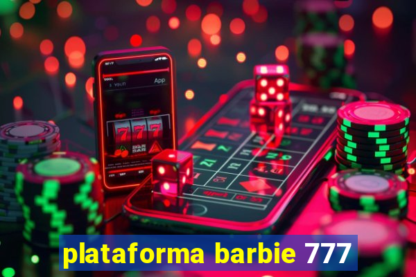 plataforma barbie 777